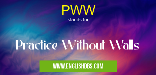 PWW means Practice Without Walls PWW