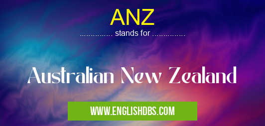 ANZ means Australian New Zealand ANZ