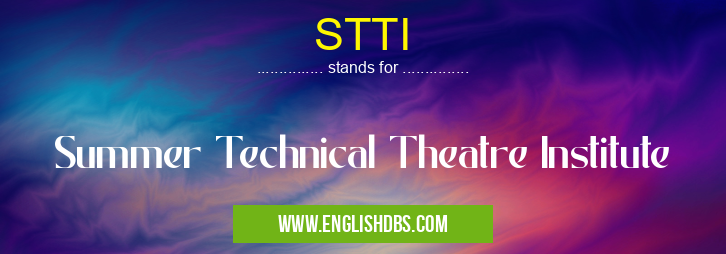 STTI means Summer Technical Theatre Institute STTI