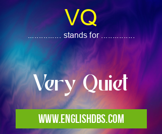VQ means Very Quiet VQ