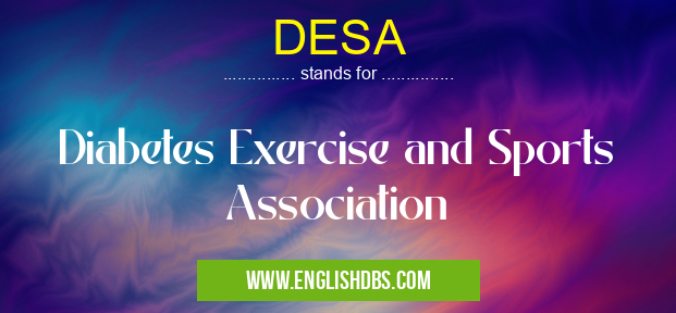 DESA means Diabetes Exercise and Sports Association DESA