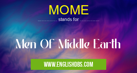 MOME means Men Of Middle Earth MOME