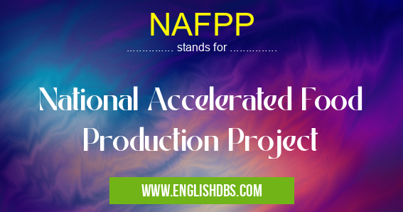 NAFPP means National Accelerated Food Production Project NAFPP