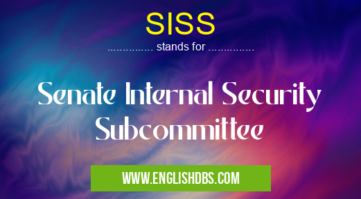 SISS means Senate Internal Security Subcommittee SISS