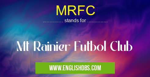MRFC means Mt Rainier Futbol Club MRFC