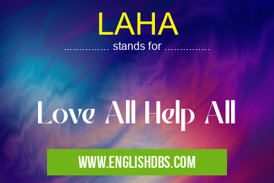 LAHA means Love All Help All LAHA