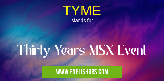 TYME means Thirty Years MSX Event TYME