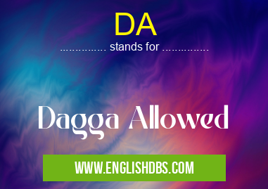 DA means Dagga Allowed DA