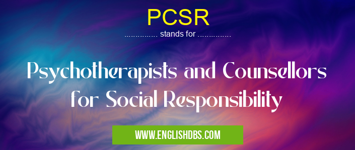PCSR means Psychotherapists and Counsellors for Social Responsibility PCSR