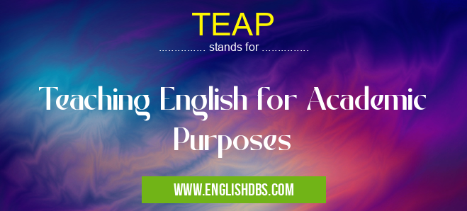 TEAP means Teaching English for Academic Purposes TEAP