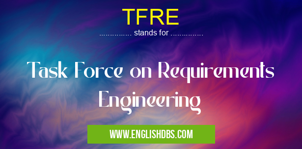TFRE means Task Force on Requirements Engineering TFRE