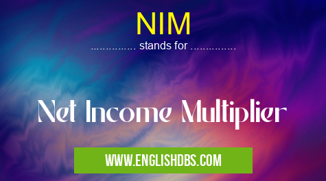 NIM means Net Income Multiplier NIM