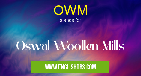 OWM means Oswal Woollen Mills OWM