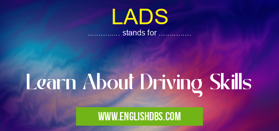 LADS means Learn About Driving Skills LADS