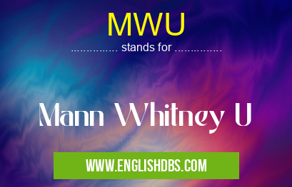MWU means Mann Whitney U MWU