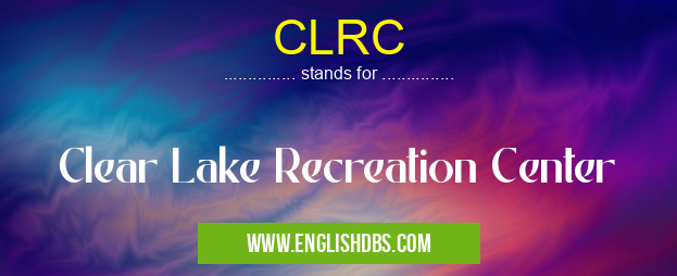 CLRC means Clear Lake Recreation Center CLRC