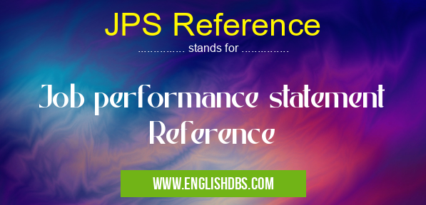 JPS Reference means Job performance statement Reference JPS Reference
