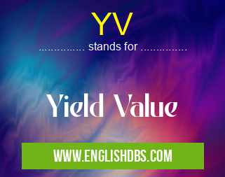 YV means Yield Value YV