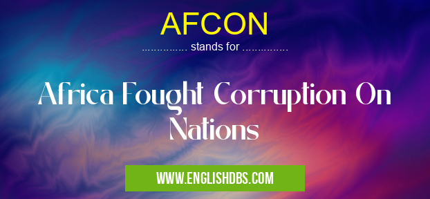 AFCON means Africa Fought Corruption On Nations AFCON