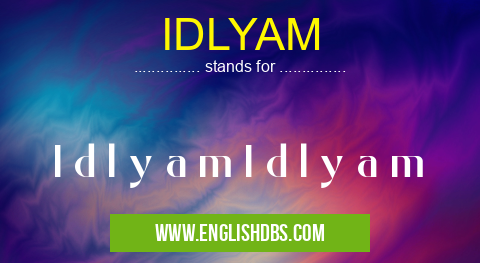 IDLYAM means I d l y a m I d l y a m IDLYAM