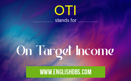 OTI means On Target Income OTI