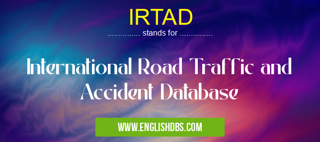 IRTAD means International Road Traffic and Accident Database IRTAD