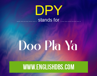 DPY means Doo Pla Ya DPY