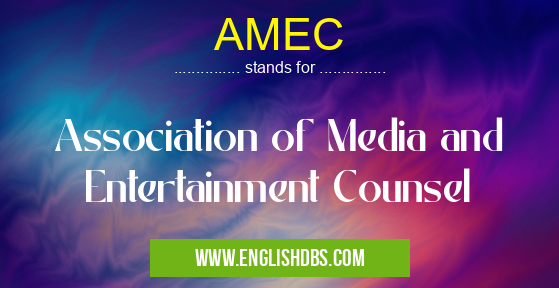 AMEC means Association of Media and Entertainment Counsel AMEC