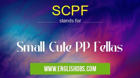 SCPF means Small Cute PP Fellas SCPF