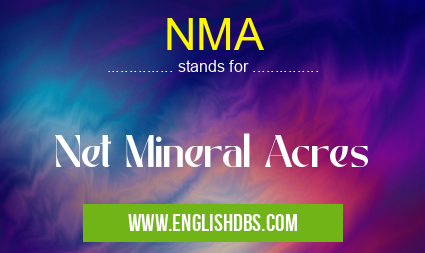 NMA means Net Mineral Acres NMA
