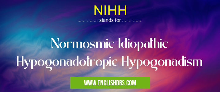 NIHH means Normosmic Idiopathic Hypogonadotropic Hypogonadism NIHH