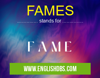 FAMES means F A M E FAMES