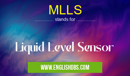 MLLS means Liquid Level Sensor MLLS