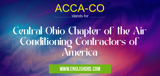 ACCA-CO means Central Ohio Chapter of the Air Conditioning Contractors of America ACCA-CO
