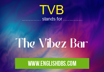 TVB means The Vibez Bar TVB