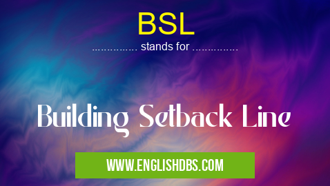 BSL means Building Setback Line BSL
