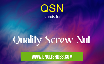 QSN means Quality Screw Nut QSN