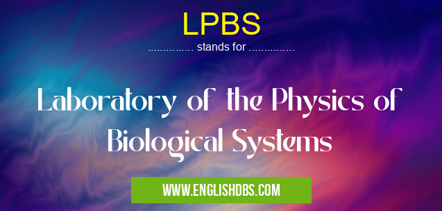 LPBS means Laboratory of the Physics of Biological Systems LPBS