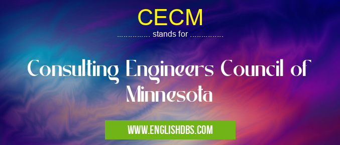 CECM means Consulting Engineers Council of Minnesota CECM