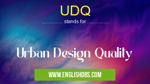 UDQ means Urban Design Quality UDQ