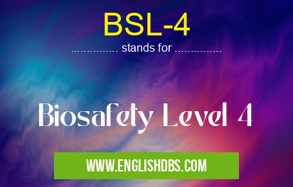 BSL-4 means Biosafety Level 4 BSL-4