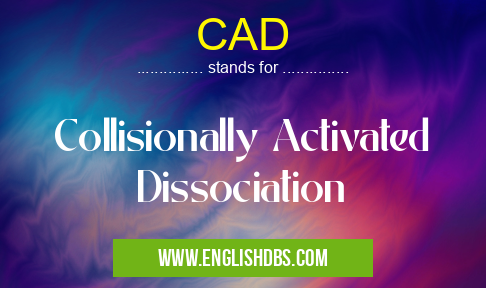 CAD means Collisionally Activated Dissociation CAD