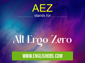 AEZ means Alt Ergo Zero AEZ