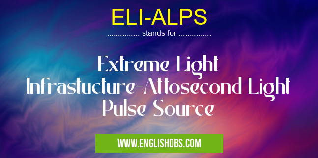 ELI-ALPS means Extreme Light Infrastucture-Attosecond Light Pulse Source ELI-ALPS