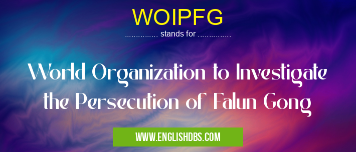 WOIPFG means World Organization to Investigate the Persecution of Falun Gong WOIPFG