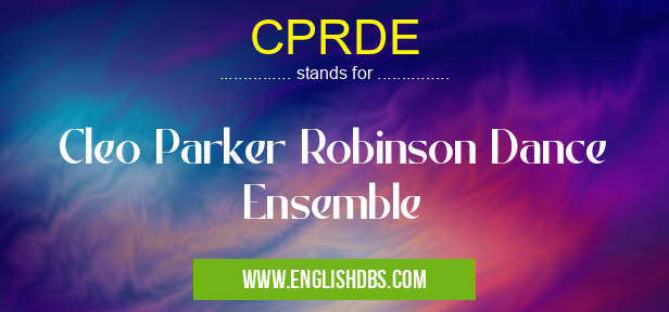 CPRDE means Cleo Parker Robinson Dance Ensemble CPRDE