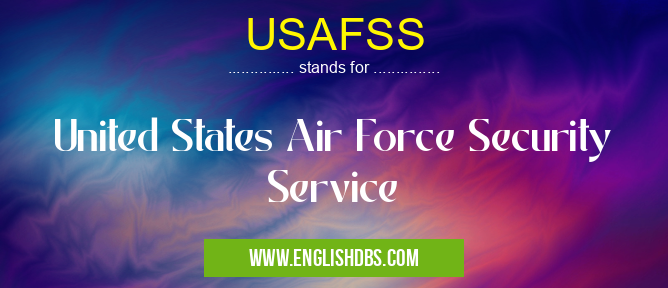 USAFSS means United States Air Force Security Service USAFSS