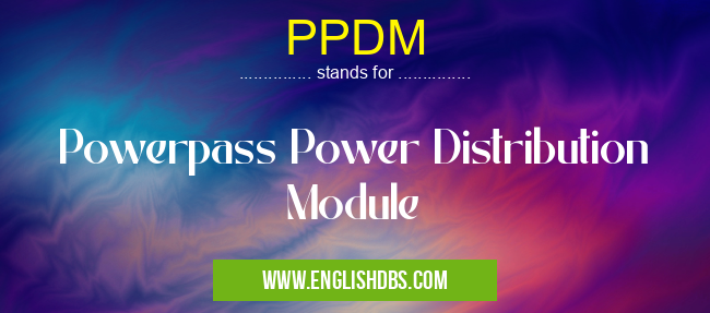 PPDM means Powerpass Power Distribution Module PPDM
