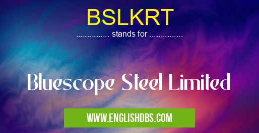 BSLKRT means Bluescope Steel Limited BSLKRT