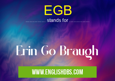 EGB means Erin Go Braugh EGB
